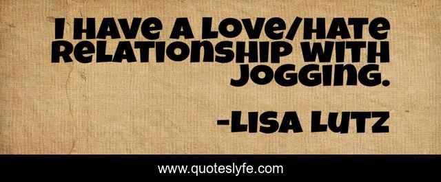 I have a love/hate relationship with jogging.