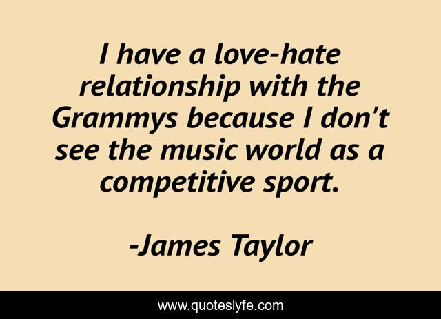 I have a love-hate relationship with the Grammys because I don't see the music world as a competitive sport.