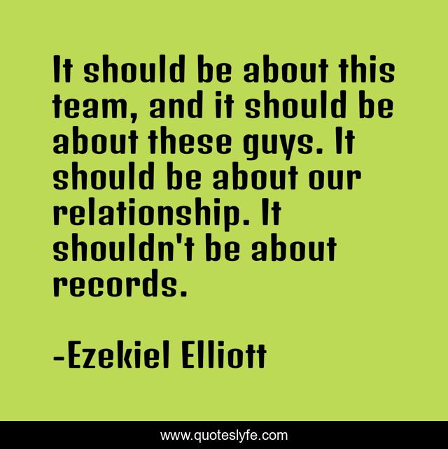 It should be about this team, and it should be about these guys. It should be about our relationship. It shouldn't be about records.