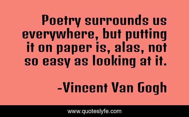 Poetry surrounds us everywhere, but putting it on paper is, alas, not so easy as looking at it.