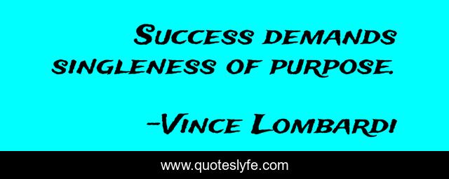 Success demands singleness of purpose.