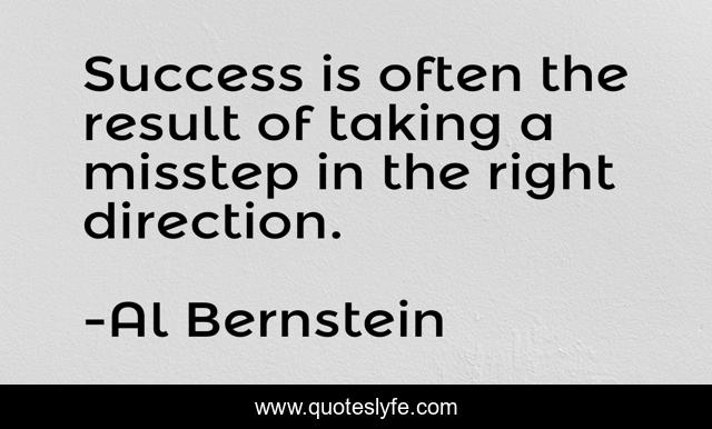 Success is often the result of taking a misstep in the right direction.