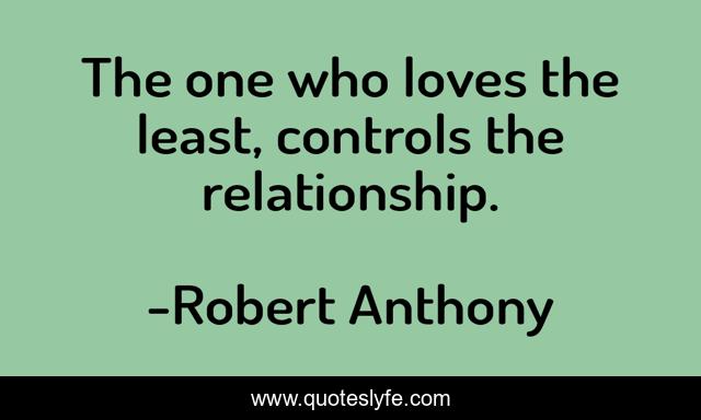 The one who loves the least, controls the relationship.