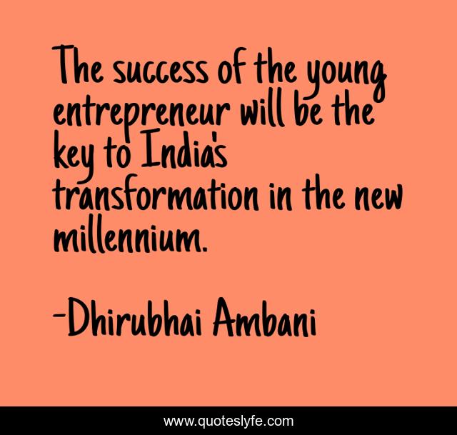 The success of the young entrepreneur will be the key to India's transformation in the new millennium.