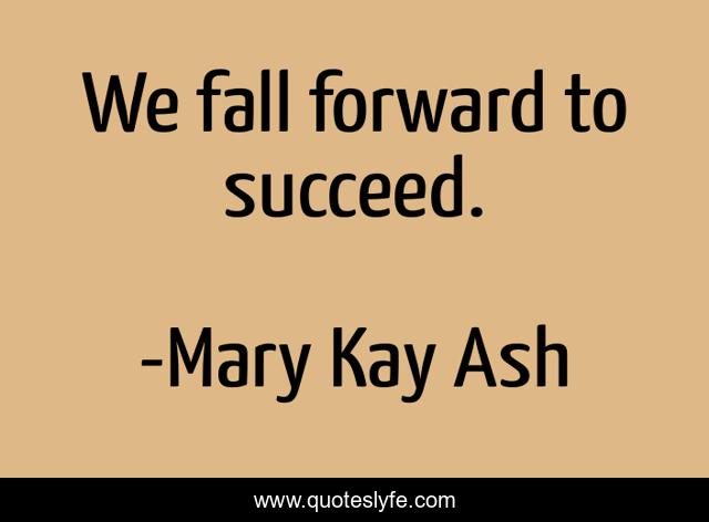 We fall forward to succeed.