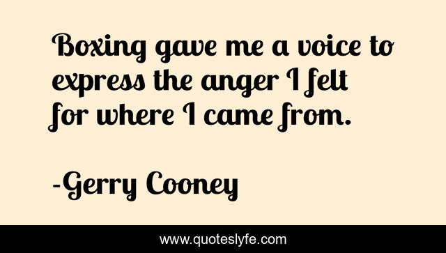Boxing gave me a voice to express the anger I felt for where I came from.