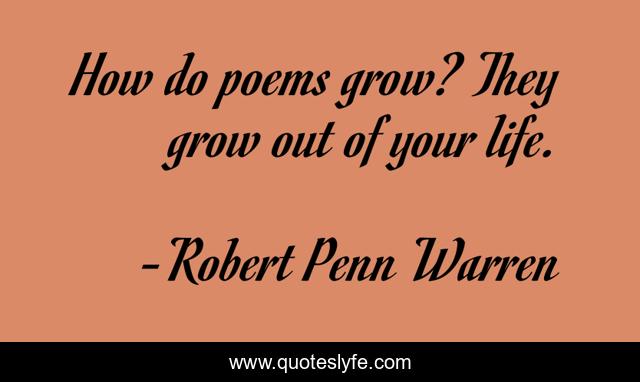 How do poems grow? They grow out of your life.