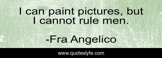 I can paint pictures, but I cannot rule men.