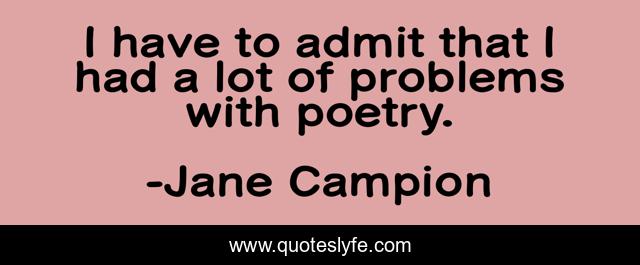 I have to admit that I had a lot of problems with poetry.
