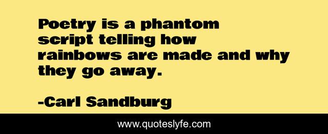 Poetry is a phantom script telling how rainbows are made and why they go away.