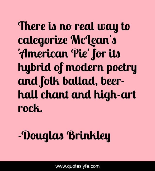 There is no real way to categorize McLean's 'American Pie' for its hybrid of modern poetry and folk ballad, beer-hall chant and high-art rock.