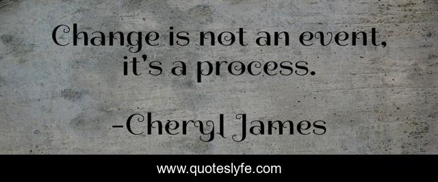 Change is not an event, it's a process.