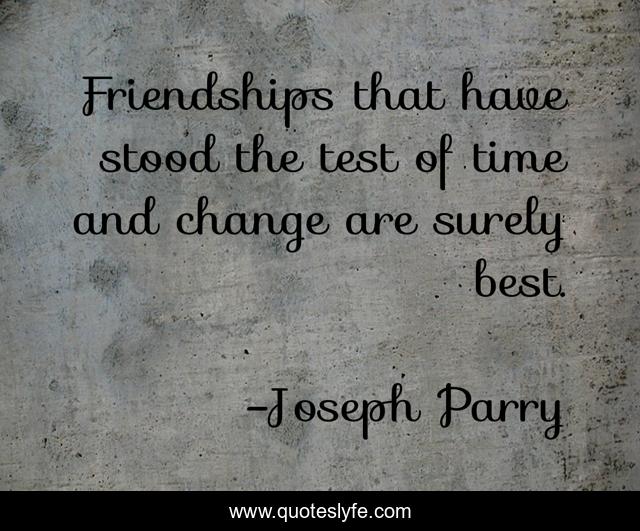 Friendships that have stood the test of time and change are surely best.