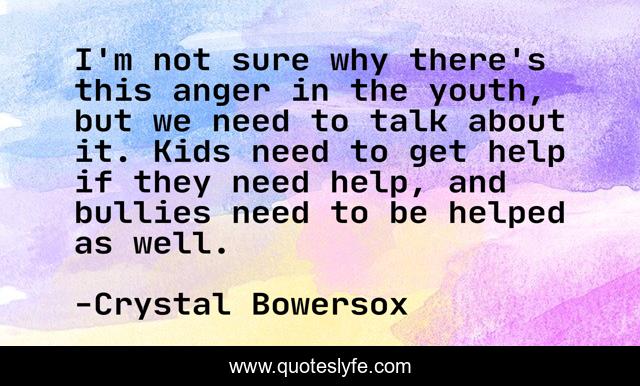 I'm not sure why there's this anger in the youth, but we need to talk about it. Kids need to get help if they need help, and bullies need to be helped as well.
