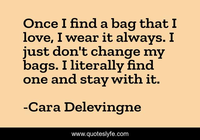 Once I find a bag that I love, I wear it always. I just don't change my bags. I literally find one and stay with it.