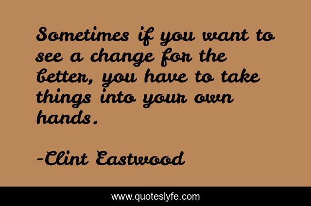 Sometimes if you want to see a change for the better, you have to take things into your own hands.
