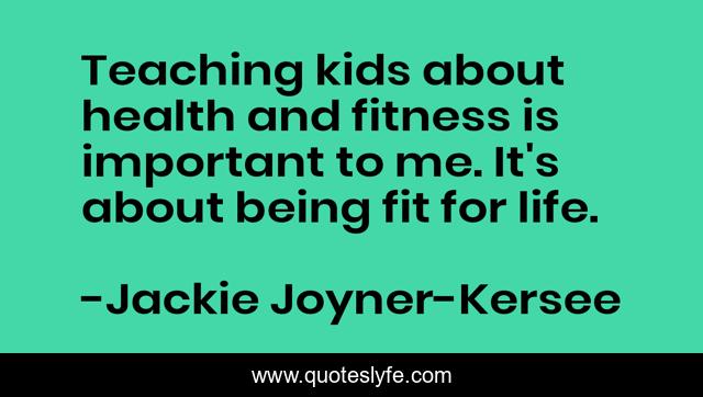 Teaching kids about health and fitness is important to me. It's about being fit for life.