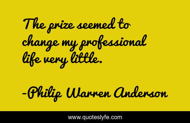 The prize seemed to change my professional life very little.