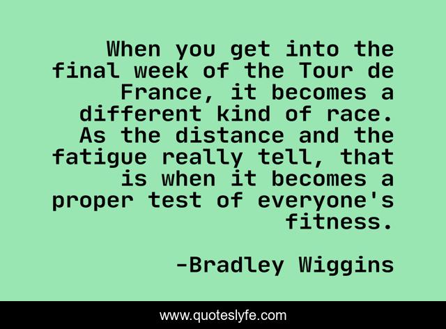 When you get into the final week of the Tour de France, it becomes a different kind of race. As the distance and the fatigue really tell, that is when it becomes a proper test of everyone's fitness.