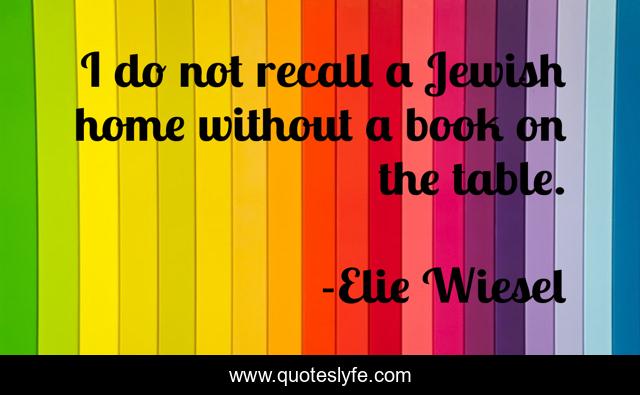 I do not recall a Jewish home without a book on the table.