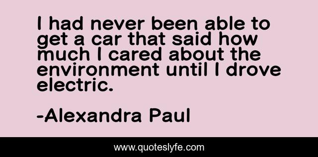 I had never been able to get a car that said how much I cared about the environment until I drove electric.