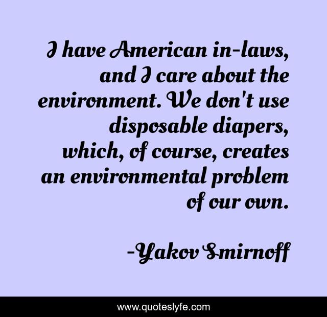 I have American in-laws, and I care about the environment. We don't use disposable diapers, which, of course, creates an environmental problem of our own.