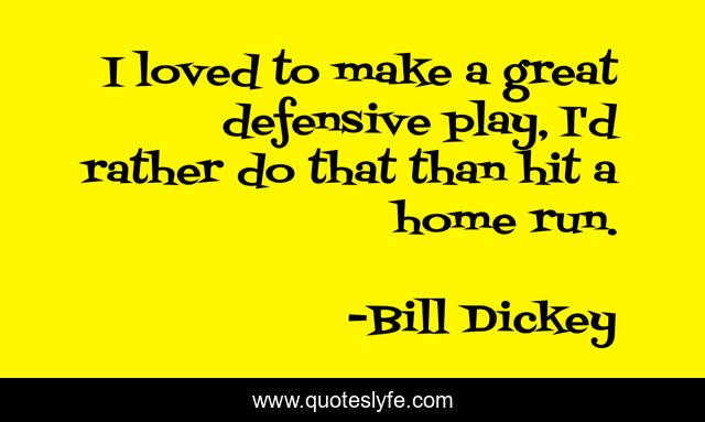 I loved to make a great defensive play, I'd rather do that than hit a home run.
