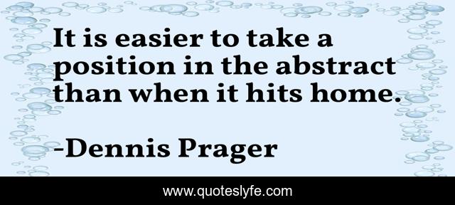 It is easier to take a position in the abstract than when it hits home.