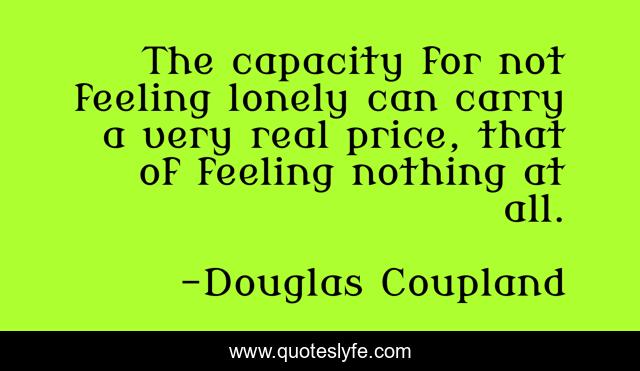 The capacity for not feeling lonely can carry a very real price, that of feeling nothing at all.