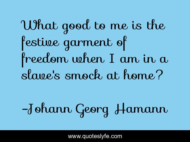 What good to me is the festive garment of freedom when I am in a slave's smock at home?