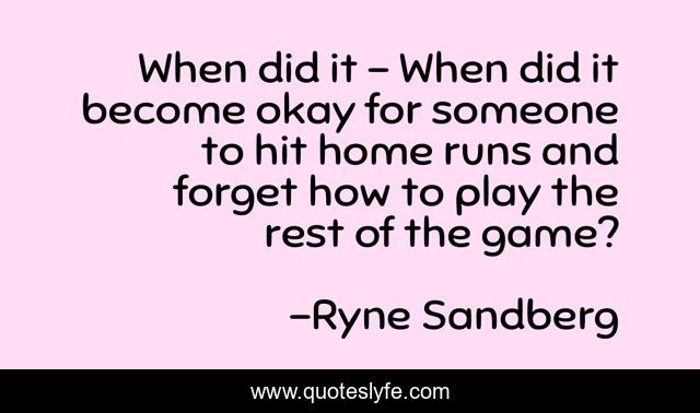 When did it - When did it become okay for someone to hit home runs and forget how to play the rest of the game?