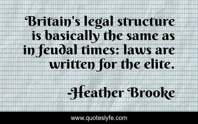 Britain's legal structure is basically the same as in feudal times: laws are written for the elite.