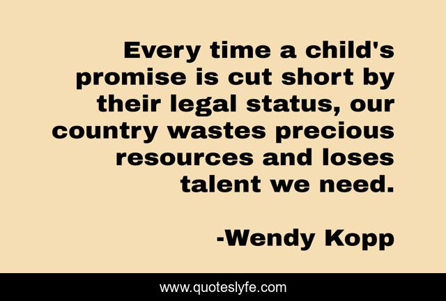 Every time a child's promise is cut short by their legal status, our country wastes precious resources and loses talent we need.