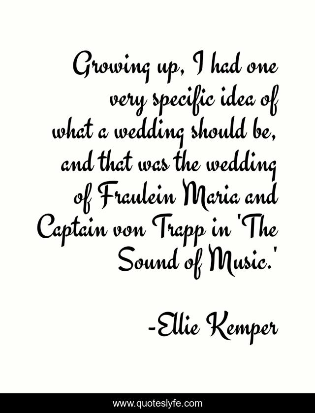 Growing up, I had one very specific idea of what a wedding should be, and that was the wedding of Fraulein Maria and Captain von Trapp in 'The Sound of Music.'