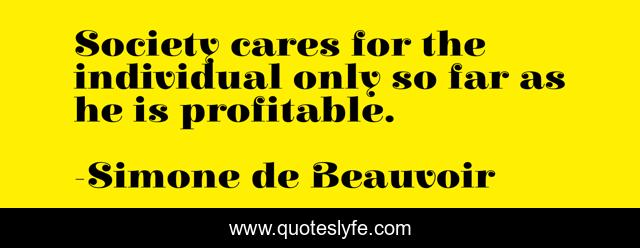 Society cares for the individual only so far as he is profitable.