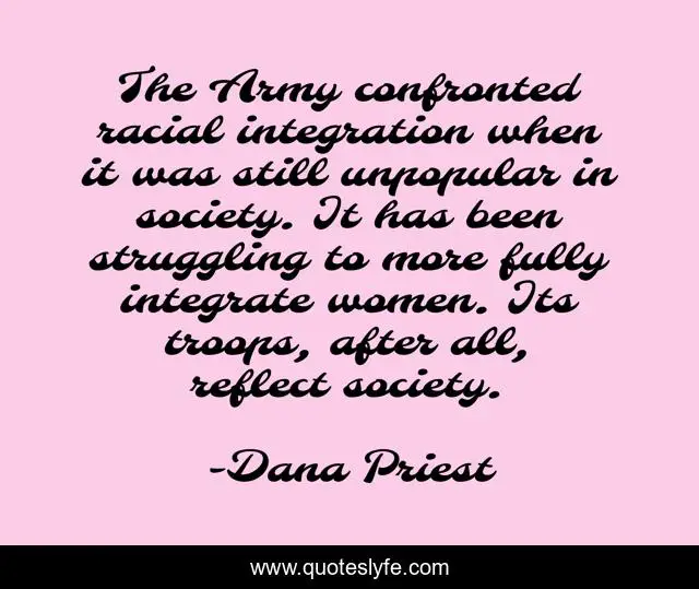 The Army confronted racial integration when it was still unpopular in society. It has been struggling to more fully integrate women. Its troops, after all, reflect society.