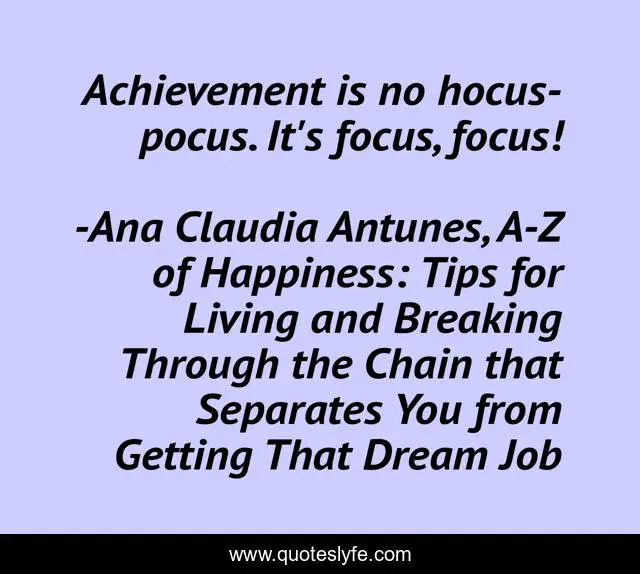 Achievement is no hocus-pocus. It's focus, focus!
