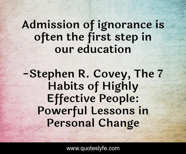 Admission of ignorance is often the first step in our education