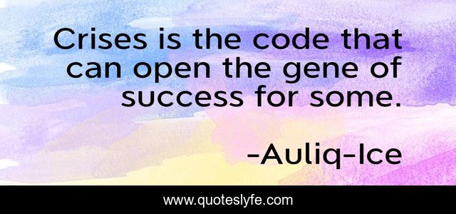 Crises is the code that can open the gene of success for some.