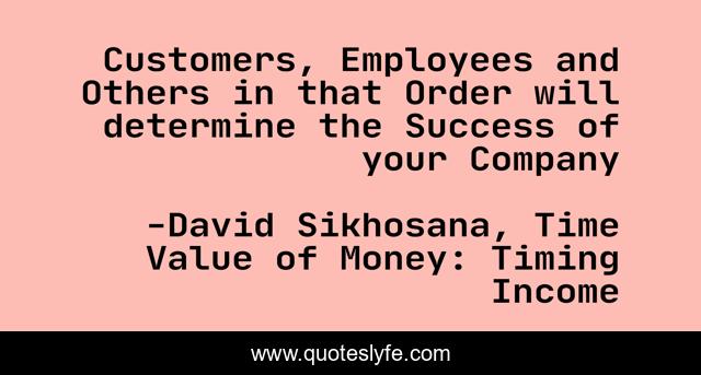 Customers, Employees and Others in that Order will determine the Success of your Company