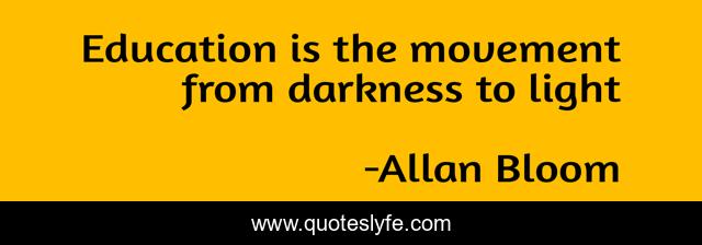 Education is the movement from darkness to light