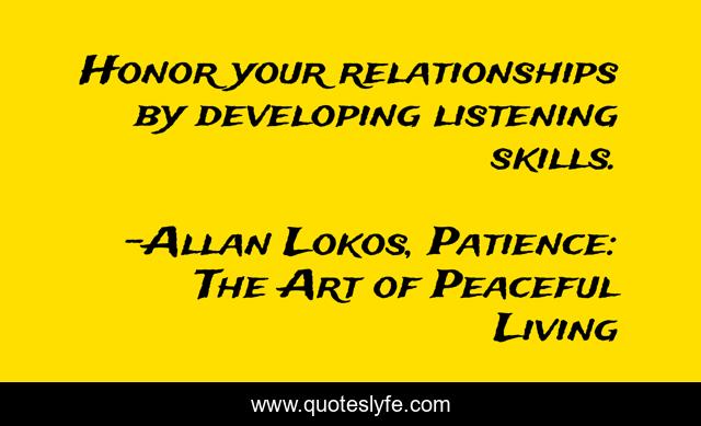 Honor your relationships by developing listening skills.