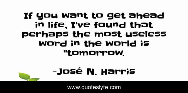 If you want to get ahead in life, I've found that perhaps the most useless word in the world is 