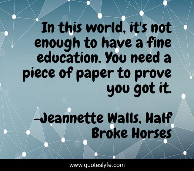 In this world, it's not enough to have a fine education. You need a piece of paper to prove you got it.