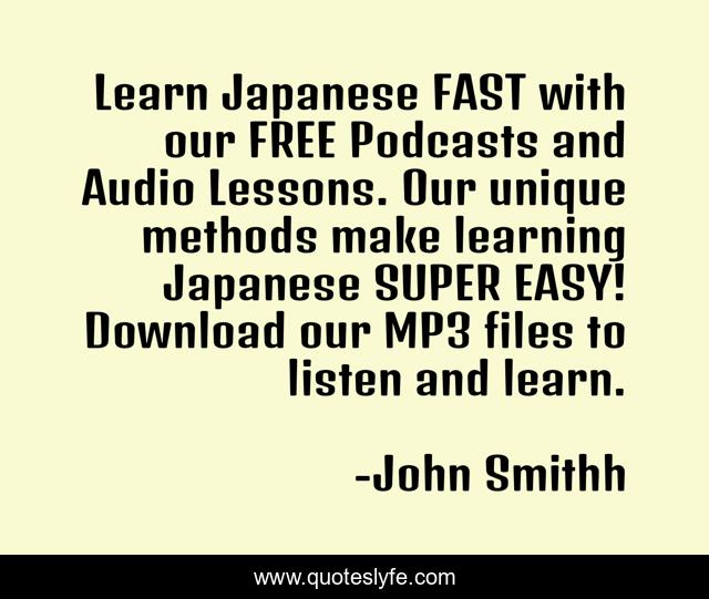 Learn Japanese FAST with our FREE Podcasts and Audio Lessons. Our unique methods make learning Japanese SUPER EASY! Download our MP3 files to listen and learn.