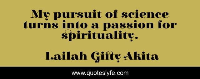 My pursuit of science turns into a passion for spirituality.