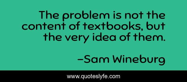 The problem is not the content of textbooks, but the very idea of them.