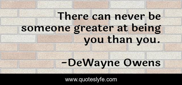 There can never be someone greater at being you than you.