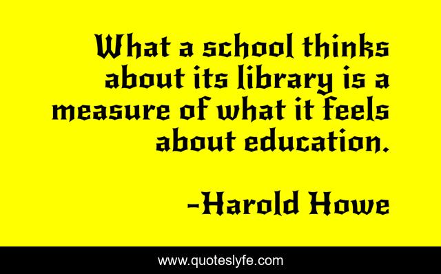 What a school thinks about its library is a measure of what it feels about education.