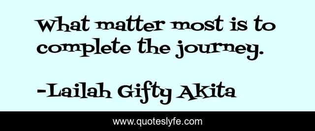 What matter most is to complete the journey.